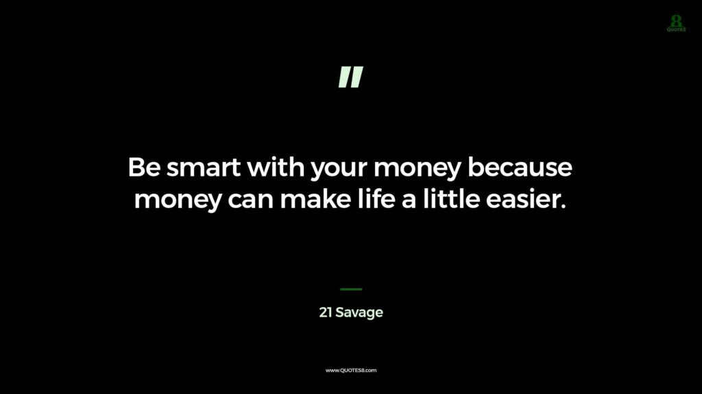 21 Savage Quote Be smart with your money because money
