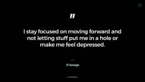 21 Savage Quote I stay focused on moving forward