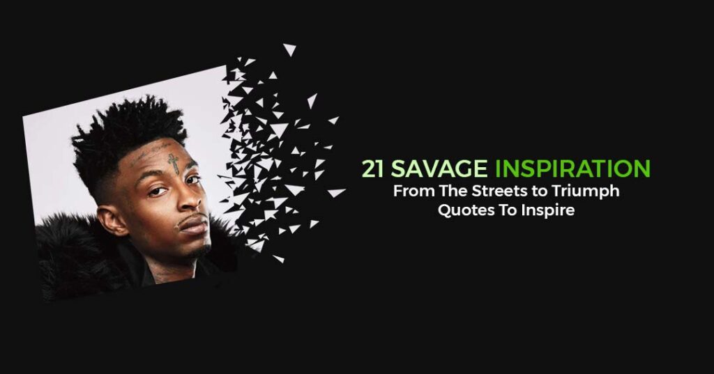 21 Savage Quotes To Inspire