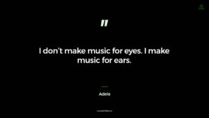 Adele Creativity quote I don't make music for eyes