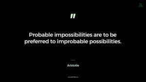 impossibilities are to be preferred to improbable possibilities