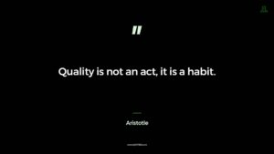 Quality is not an act, it is a habit