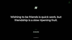 friendship is a slow ripening fruit
