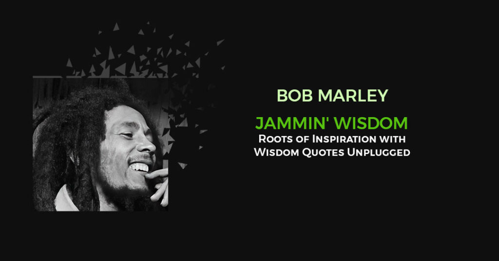 Reggae Wisdom From Bob Marley
