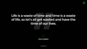 Kurt Cobain Quote Life Is A Waste Of