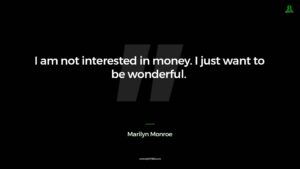 not interested in money. I just want to be wonderful.