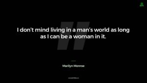 I don't mind living in a man's world as long as I can be a woman in it.