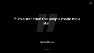 If I'm a star, then the people made me a star.